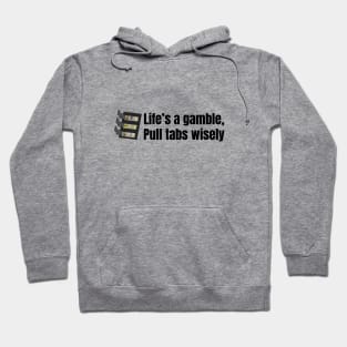 Life's a Gamble Pull Tabs Wisely Hoodie